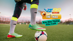 VZ99 - Chi tiết về kèo bàn thắng đầu cuối