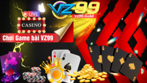 VZ99 - Chơi Game bài VZ99 với những bí quyết