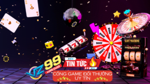 VZ99 - Cổng game đổi thưởng an toàn