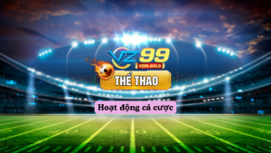 VZ99 - Hoạt động cá cược thể thao