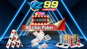 VZ99 - Hướng dẫn chơi Poker chiến thuật ăn tiền chắc chắn