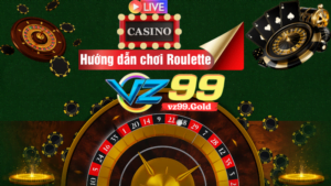 VZ99 - Hướng dẫn chơi Roulette hiệu quả cao