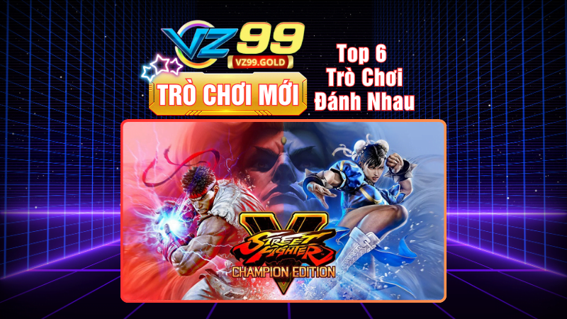 VZ99 - Top 6 Trò Chơi Đánh Nhau