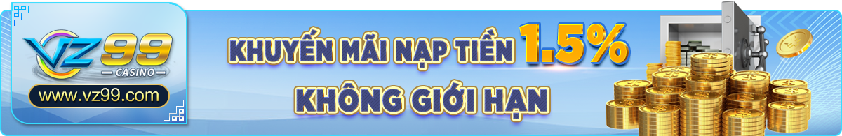 vz99 gold - KM nạp tiền 1.5% không giới hạn